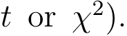  t or χ2).