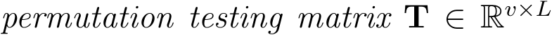  permutation testing matrix T ∈ Rv×L