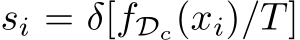  si = δ[fDc(xi)/T]