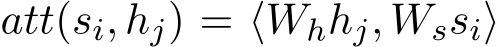  att(si, hj) = ⟨Whhj, Wssi⟩