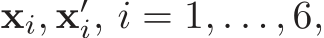  xi, x′i, i = 1, . . . , 6,