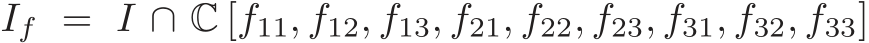 If = I ∩ C [f11, f12, f13, f21, f22, f23, f31, f32, f33]