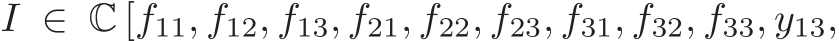  I ∈ C [f11, f12, f13, f21, f22, f23, f31, f32, f33, y13,