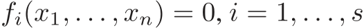  fi(x1, . . . , xn) = 0, i = 1, . . . , s