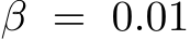  β = 0.01