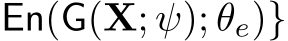 En(G(X; ψ); θe)}