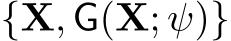  {X, G(X; ψ)}