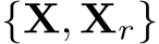  {X, Xr}