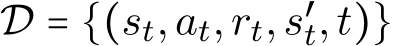 D = {(st,at,rt,s′t,t)}