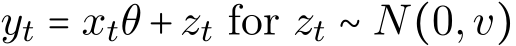  yt = xtθ +zt for zt ∼ N(0,v)