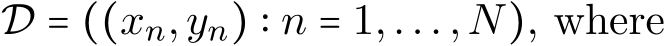  D = ((xn,yn) ∶ n = 1,...,N), where