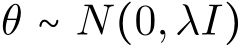  θ ∼ N(0,λI)