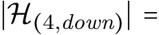  ∣H(4,down)∣ =