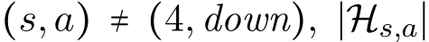 (s,a) ≠ (4,down), ∣Hs,a∣