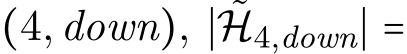  (4,down), ∣ ˜H4,down∣ =