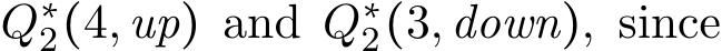  Q∗2(4,up) and Q∗2(3,down), since