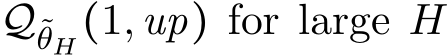  Q˜θH(1,up) for large H