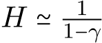  H ≃ 11−γ 