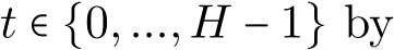  t ∈ {0,...,H − 1} by