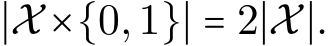  ∣X ×{0,1}∣ = 2∣X∣.