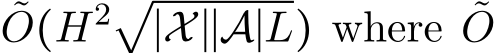 O(H2√∣X∣∣A∣L) where ˜O