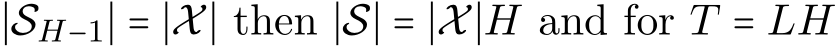 ∣SH−1∣ = ∣X∣ then ∣S∣ = ∣X∣H and for T = LH