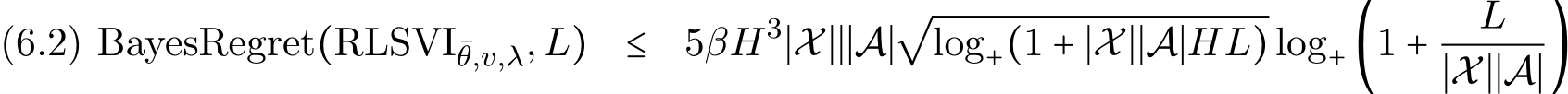 ¯θ,v,λ,L) ≤ 5βH3∣X∣∣∣A∣√log+(1 + ∣X∣∣A∣HL)log+ (1 + L∣X∣∣A∣)(6.2)