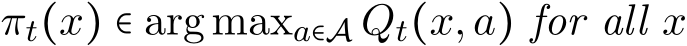  πt(x) ∈ arg maxa∈A Qt(x,a) for all x