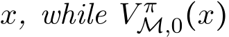  x, while V πM,0(x)