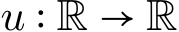  u ∶ R → R