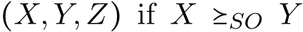  (X,Y,Z) if X ⪰SO Y