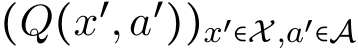  (Q(x′,a′))x′∈X,a′∈A