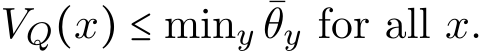  VQ(x) ≤ miny ¯θy for all x.