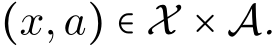  (x,a) ∈ X × A.