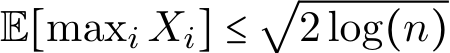  E[maxi Xi] ≤√2log(n)