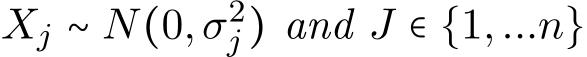  Xj ∼ N(0,σ2j ) and J ∈ {1,...n}