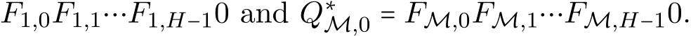 F1,0F1,1⋯F1,H−10 and Q∗M,0 = FM,0FM,1⋯FM,H−10.