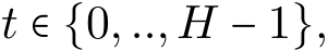  t ∈ {0,..,H − 1},