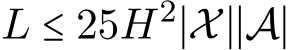  L ≤ 25H2∣X∣∣A∣