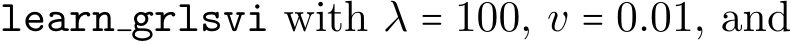  learn grlsvi with λ = 100, v = 0.01, and