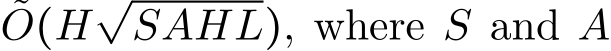 O(H√SAHL), where S and A