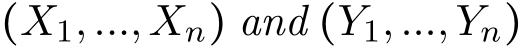  (X1,...,Xn) and (Y1,...,Yn)