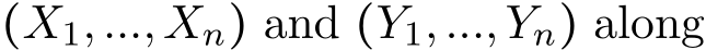  (X1,...,Xn) and (Y1,...,Yn) along