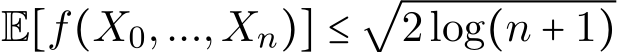  E[f(X0,...,Xn)] ≤√2log(n + 1)