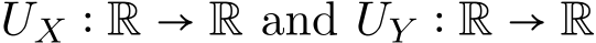  UX ∶ R → R and UY ∶ R → R