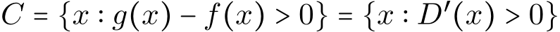  C = {x ∶ g(x) − f(x) > 0} = {x ∶ D′(x) > 0}