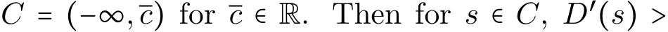  C = (−∞,c) for c ∈ R. Then for s ∈ C, D′(s) >