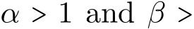  α > 1 and β >