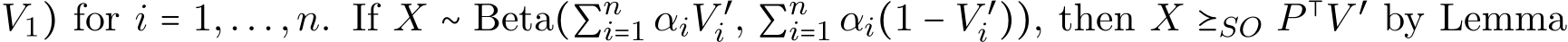 V1) for i = 1,...,n. If X ∼ Beta(∑ni=1 αiV ′i , ∑ni=1 αi(1 − V ′i )), then X ⪰SO P ⊺V ′ by Lemma