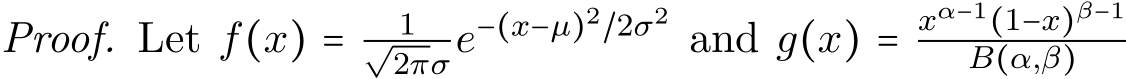 Proof. Let f(x) = 1√2πσe−(x−µ)2/2σ2 and g(x) = xα−1(1−x)β−1B(α,β)